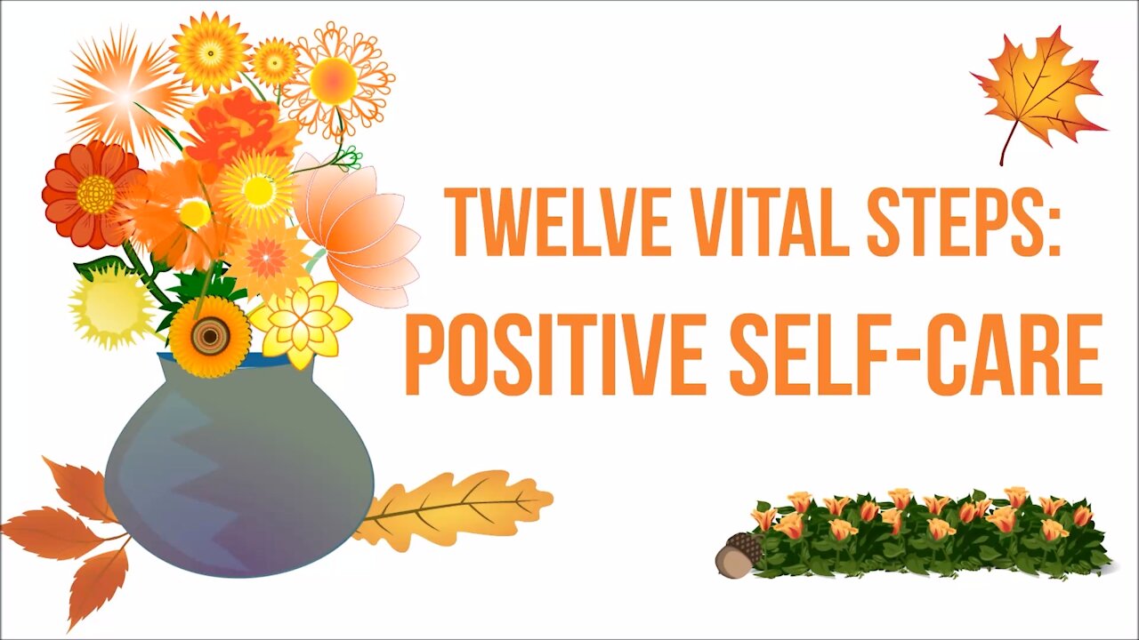 Twelve Vital Steps For Positive Self Care