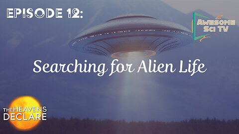 The Heavens Declare: Searching for Alien Life Pt1
