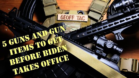 5 Guns and Gear Items to get before Biden/Harris