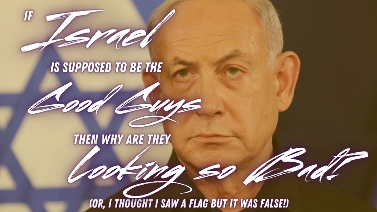 If Israel Is Supposed To Be The Good Guys Why Do They Look So Bad?