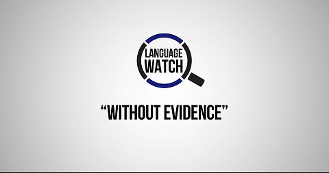 Language Watch: Without Evidence