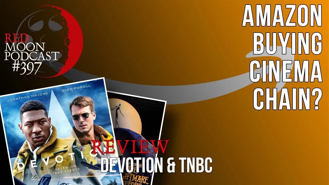 Amazon Buying Cinema Chain? | Devotion & TNBC Reviews | RMPodcast Episode 397