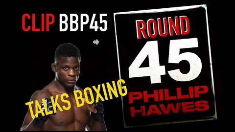 BBP45 CLIP - PHILLIP HAWES TALKS BOXING