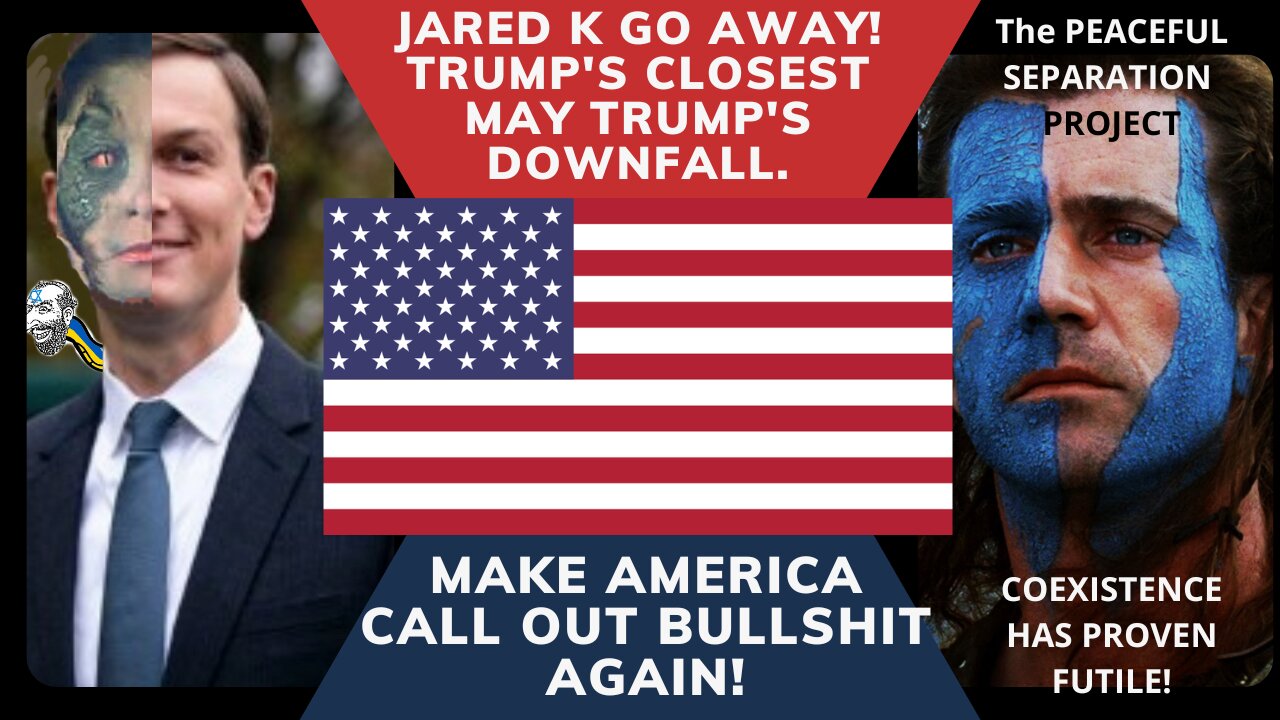 JARED K GO AWAY! TRUMP'S DISMANTLING.