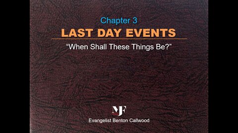 12-29-21 The book LAST DAY EVENTS Chapter 3 by Evangelist Benton Callwood