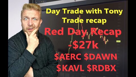 Day Trade With Tony Trade Recap $AERC, $RDBX, KAVL & $DAWN For -$27k RED Day.