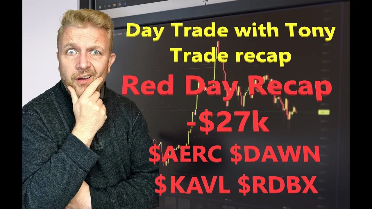 Day Trade With Tony Trade Recap $AERC, $RDBX, KAVL & $DAWN For -$27k RED Day.