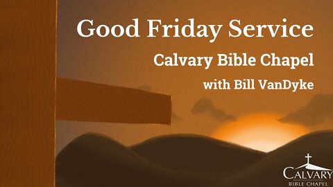04-15-2022 Good Friday with Bill VanDyke