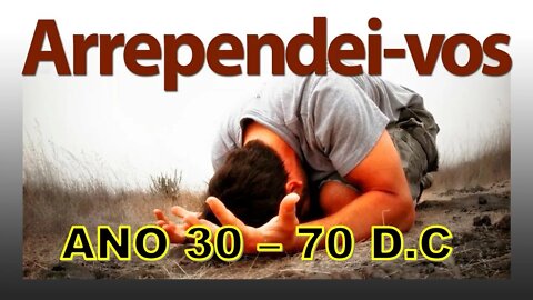 Tempo de Arrependimento do ano 30 ao 70 D C