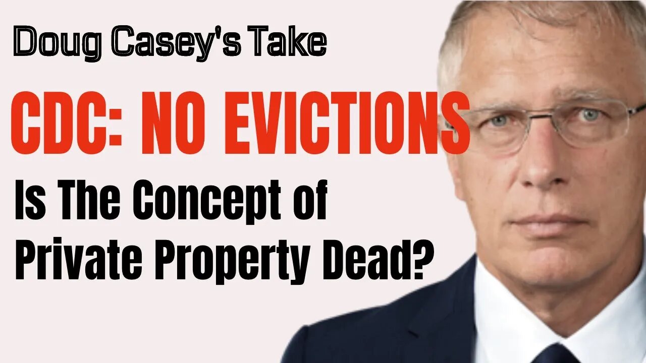 Doug Casey's Take [ep.#141] CDC Extends Eviction Moratorium. Is this the end of private Property?