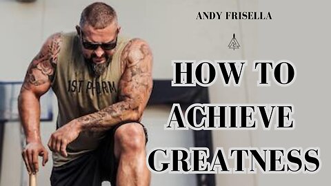 Andy Frisella - How To Achieve Greatness