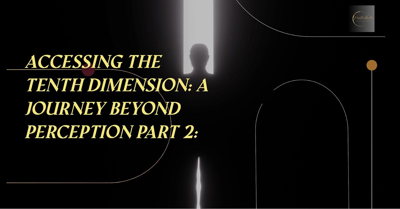 Accessing the Tenth Dimension: A Journey Beyond Perception Part 2