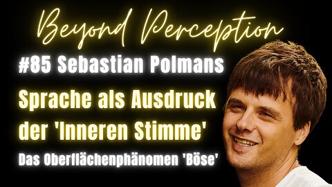 #85 | Sprache als Ausdruck der 'Inneren Stimme': Das Oberflächenphänomen 'Böse' | Sebastian Polmans