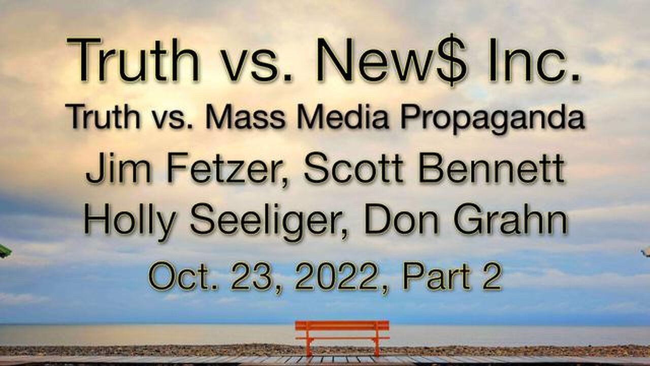 Truth vs. NEW$ Part 2 (23 October 2022) with Don Grahn, Scott Bennett, and Holly Seeliger