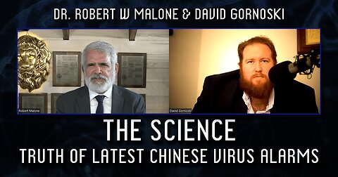 The Science: Robert W Malone Reveals Truth of Latest Chinese Virus Alarms