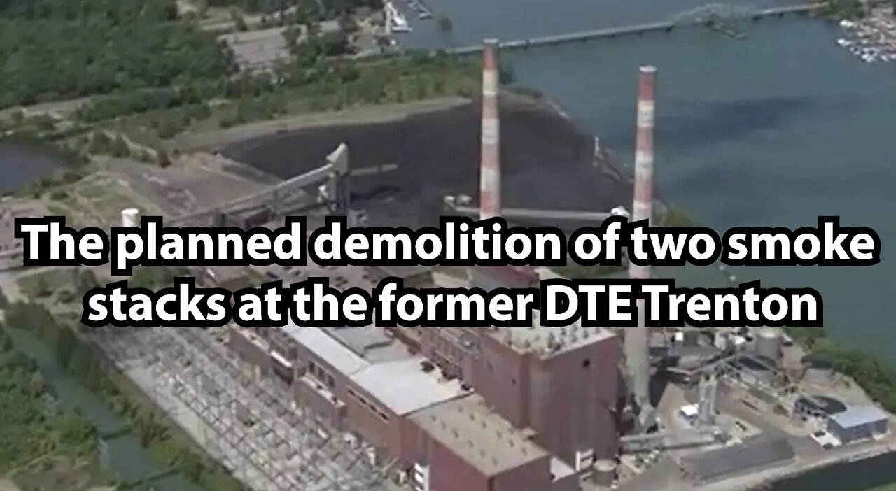 The planned demolition of two smoke stacks at the former DTE Trenton