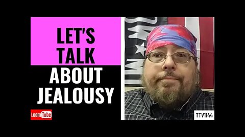 LET'S TALK ABOUT JEALOUSY - 020821 TTV1144