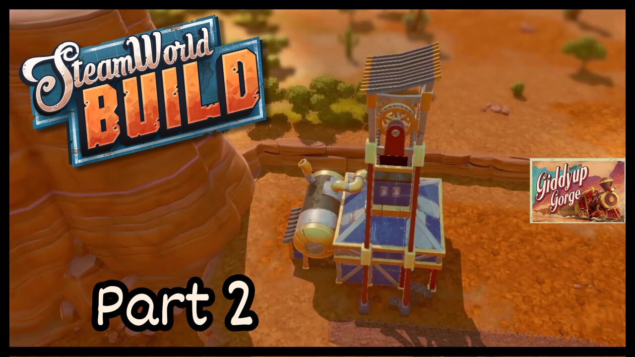 Giddy Up Gorge - SteamWorld Build (Part 2)