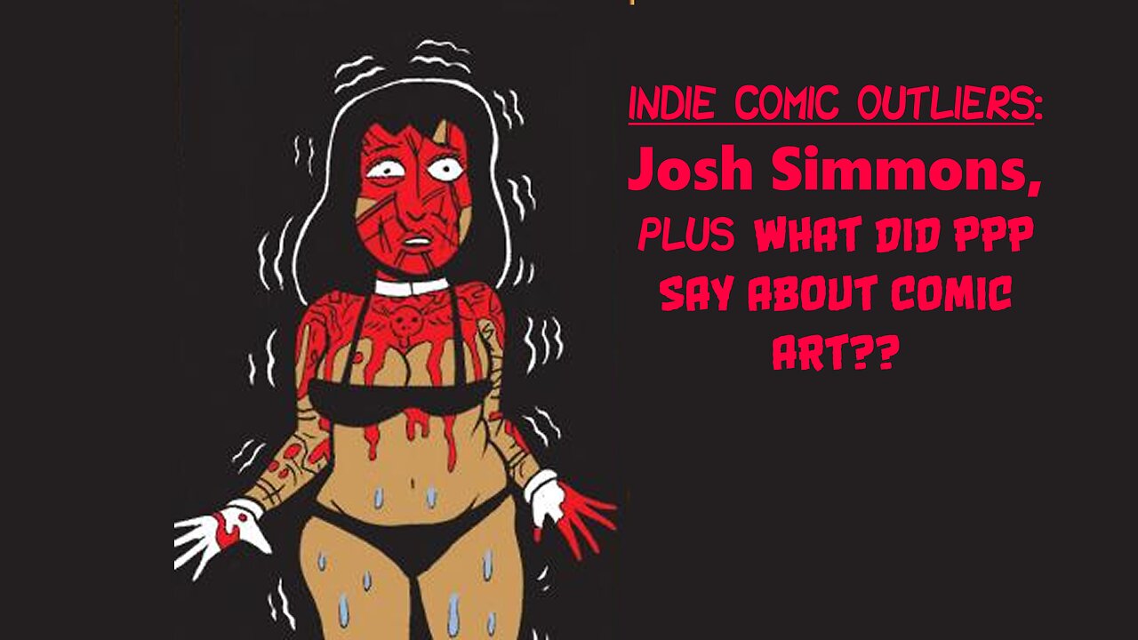 Indie Comic Outliers: Josh Simmons, plus, What did PPP Say About Comic Art??