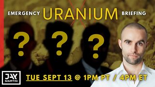Emergency URANIUM Briefing on Sep 13 @ 1pm PT / 4pm ET