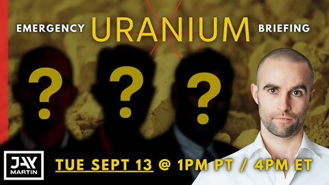 Emergency URANIUM Briefing on Sep 13 @ 1pm PT / 4pm ET