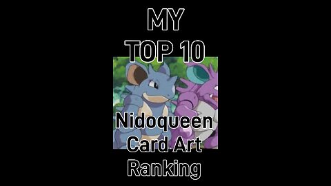 My Top 10 Nidoqueen Card Art Rankings!