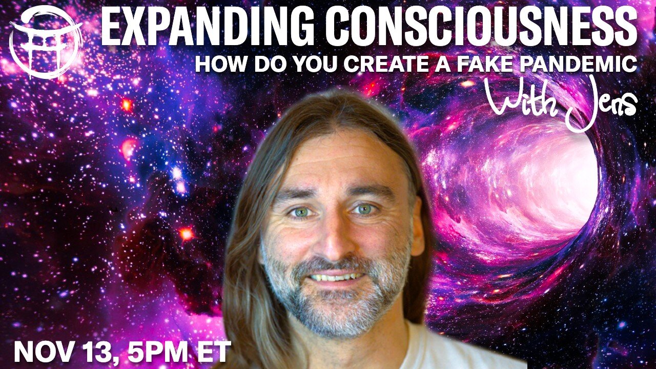 💡EXPANDING CONSCIOUSNESS: HOW DO YOU CREATE A FAKE PANDEMIC with JENS - NOV 13