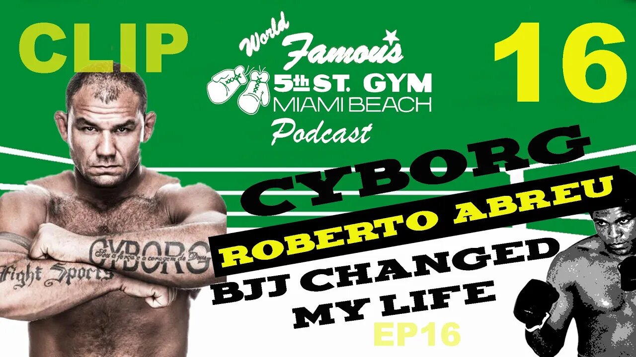 EP16 CLIP - ROBERTO "CYBORG" ABREU - BJJ CHANGED MY LIFE