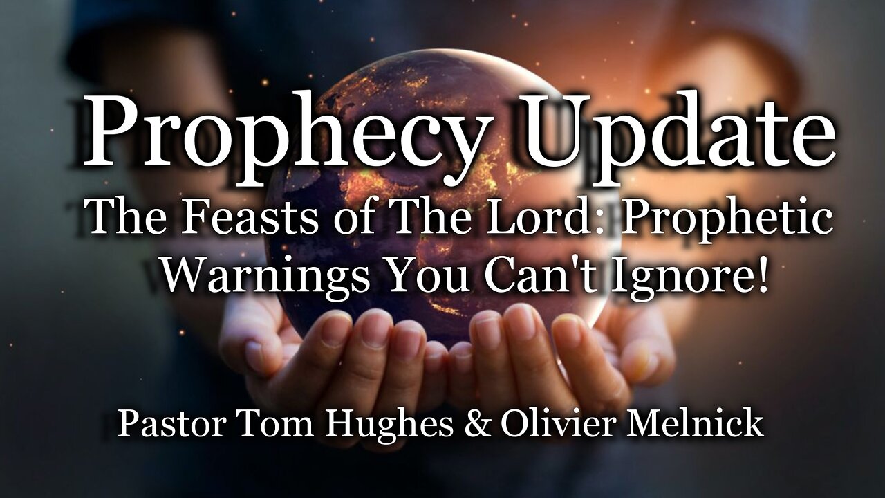 Prophecy Update: The Feasts of The Lord: Prophetic Warnings You Can't Ignore!