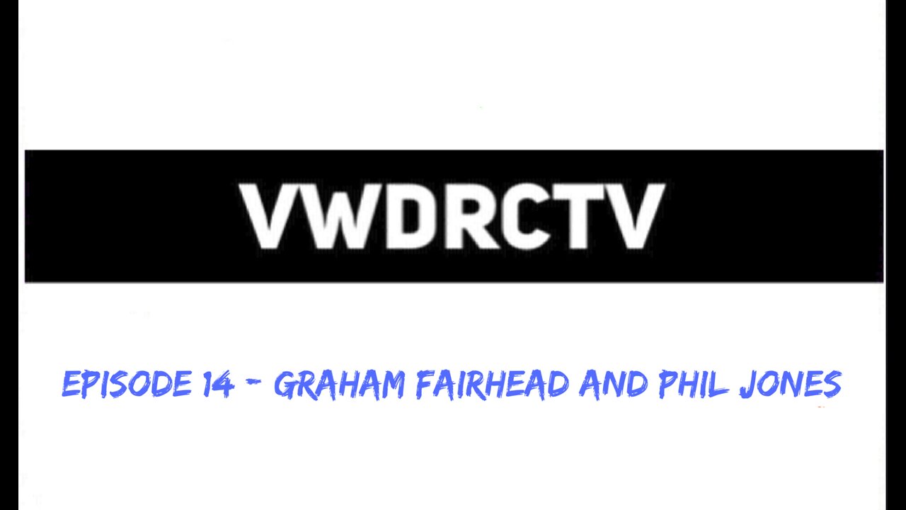 VWDRCTV Episode 14 - Graham Fairhead and Phil Jones