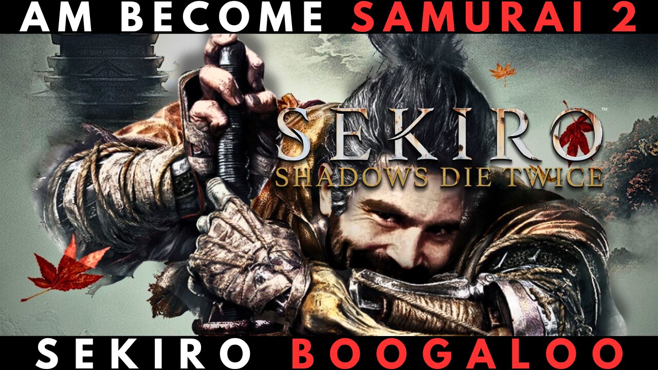 PLAYING SEKIRO: SHADOWS DIE TWICE