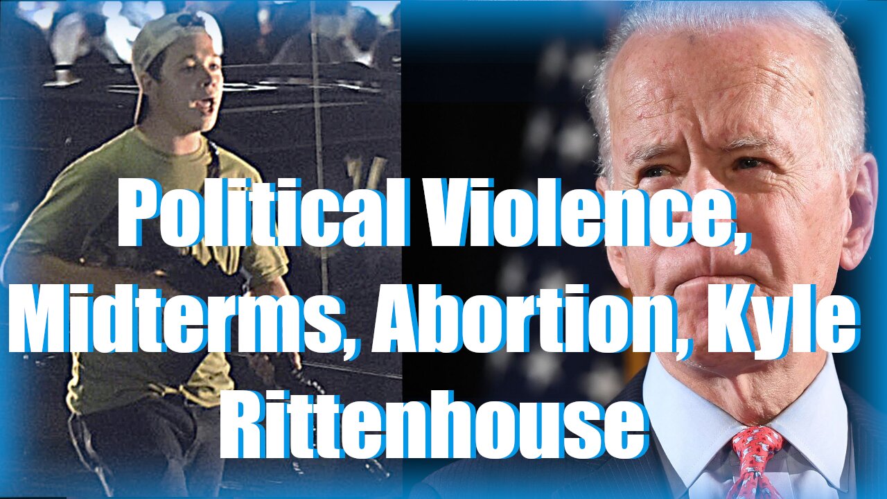 Midterms | Abortion is "mercy"? | Kyle Rittenhouse