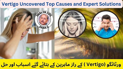 VERTIGO EXPERTS REVEAL THEIR TOP CAUSES AND SOLUTIONS