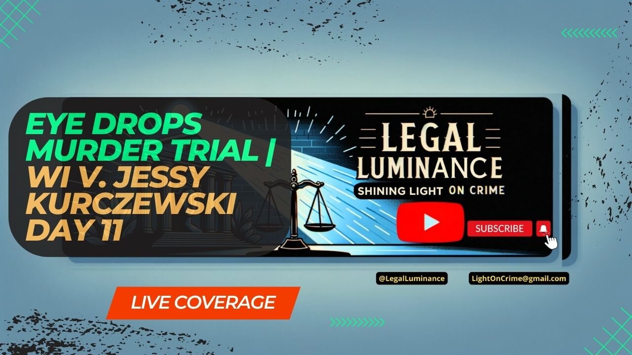 Fatal Visine Poisoning Trial: WI v. Jessy Kurczewski - Day 11 Live | Legal Luminance