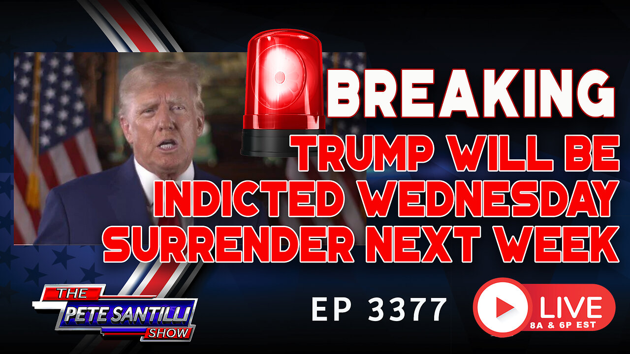 BREAKING! TRUMP WILL BE INDICTED WEDNESDAY SURRENDER NEXT WEEK | EP 3377-6PM