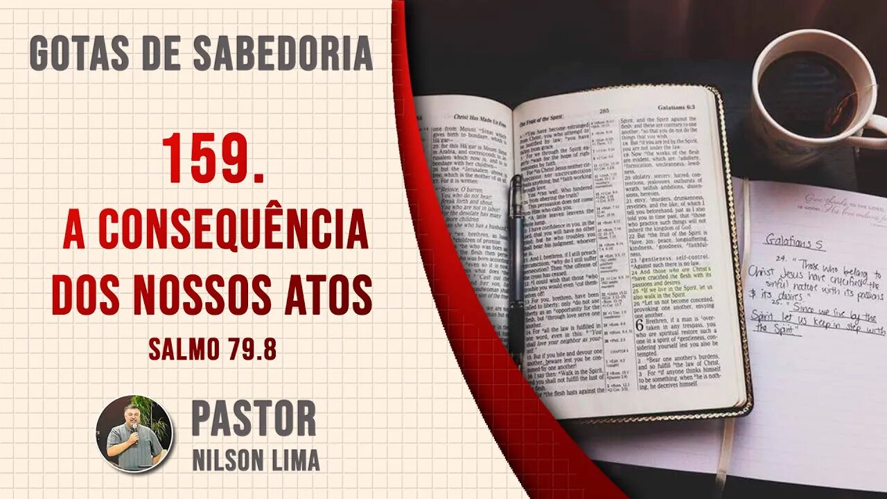 159. A consequência dos nossos atos - Salmo 79.8 - Pr. Nilson Lima #DEVOCIONAL