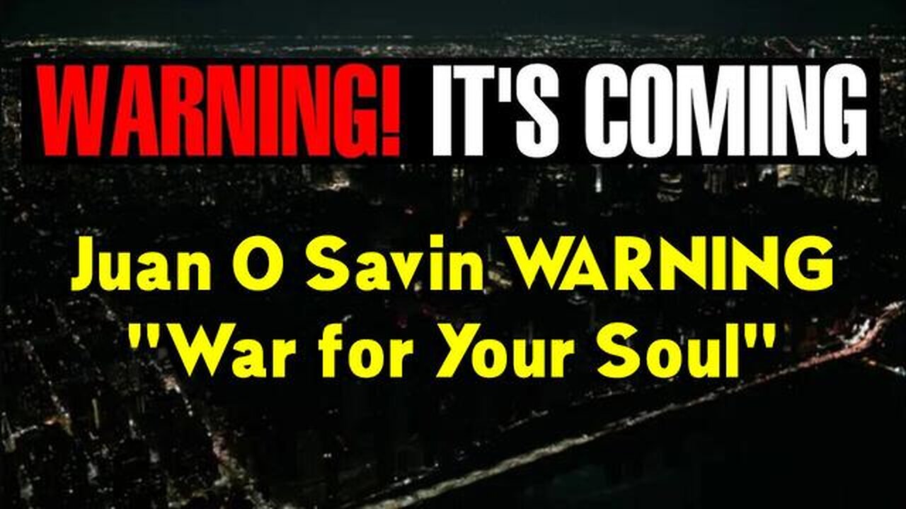 JUAN O SAVIN WARNING "WAR FOR YOUR SOUL!"