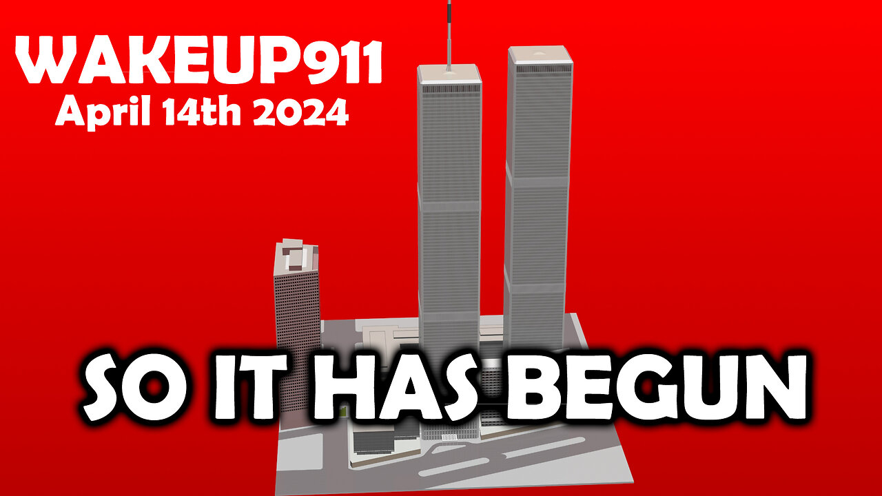 WAKEUP911 - "SO IT HAS BEGUN" - April 14th 2024, by James Easton