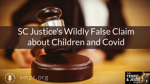 11 Jan 22, T&J: SC Justice's Wildly False Claim about Children and Covid