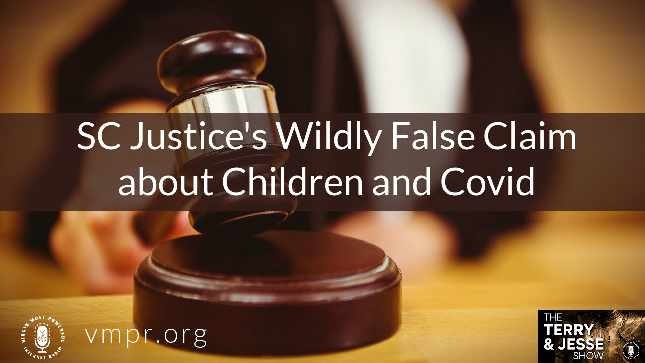 11 Jan 22, T&J: SC Justice's Wildly False Claim about Children and Covid
