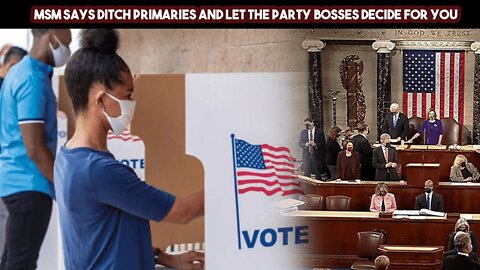 MSM Says Ditch Primaries And Let The Party Bosses Decide For You