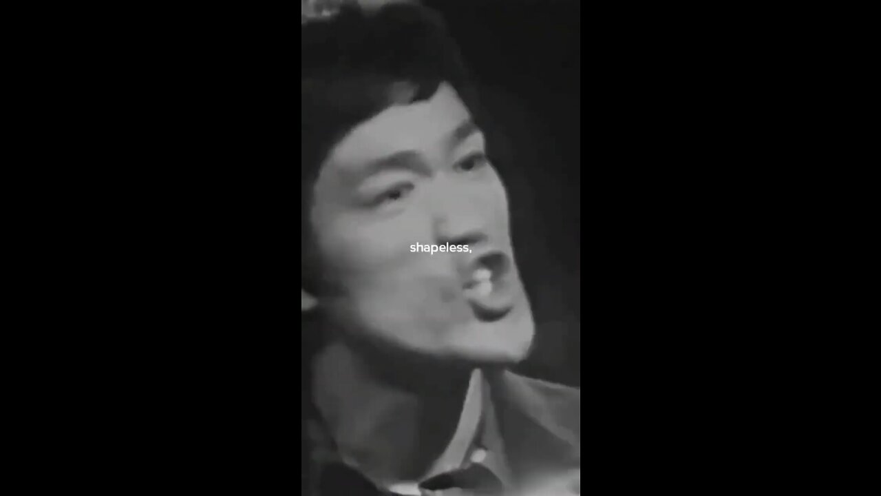 “Become formless, Shape less like water”- Bruce Lee