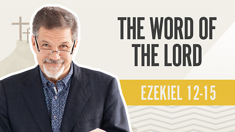 Bible Discovery, Ezekiel 12-15 | The WORD of the LORD – August 12, 2024