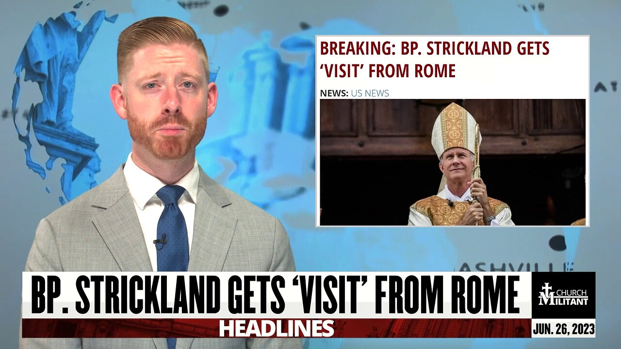 Bp. Strickland Gets 'Visit' From Rome — Headlines — June 26, 2023