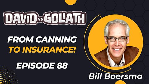 From Canning To Life Insurance - e88-Bill Boersma-David Vs Goliath #businesspodcast #businessadvice