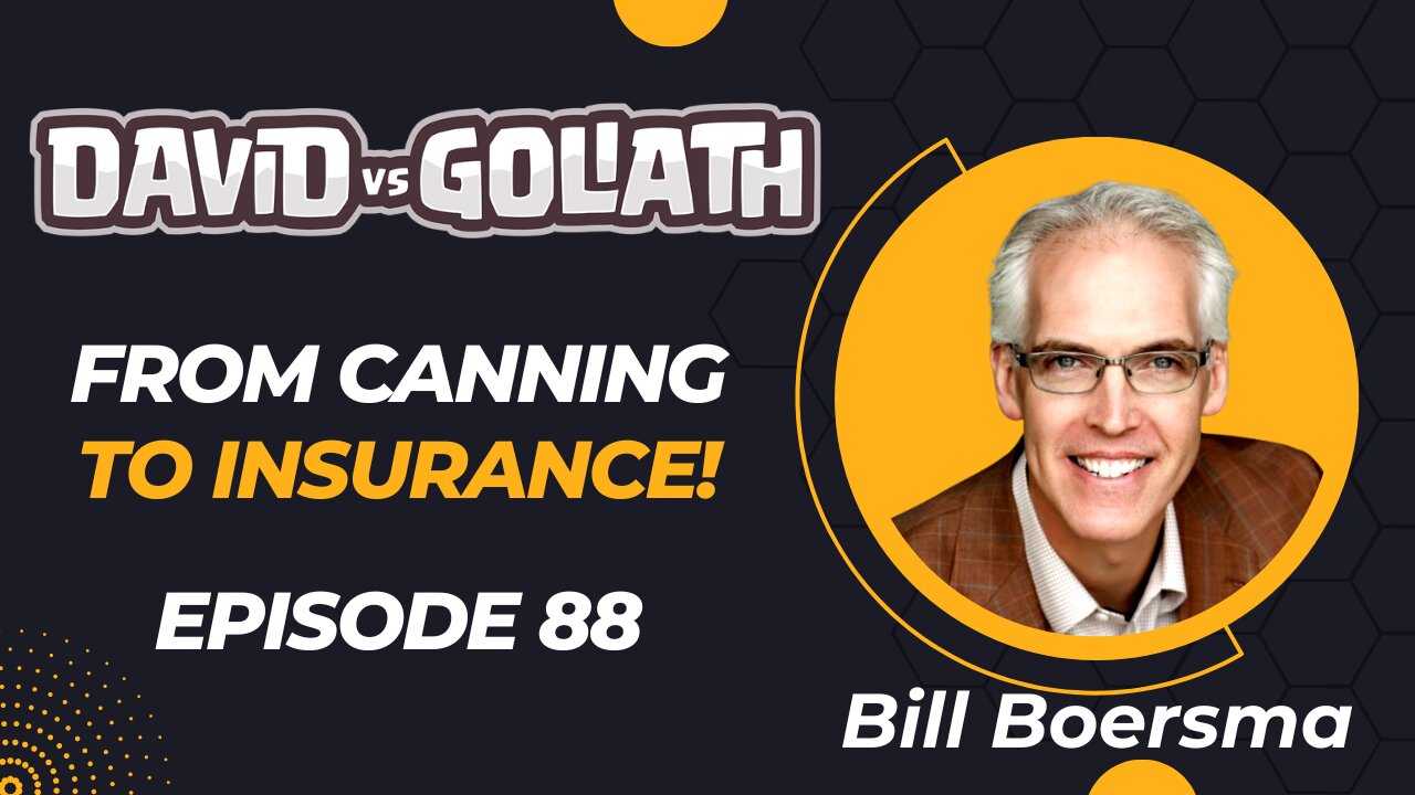 From Canning To Life Insurance - e88-Bill Boersma-David Vs Goliath #businesspodcast #businessadvice