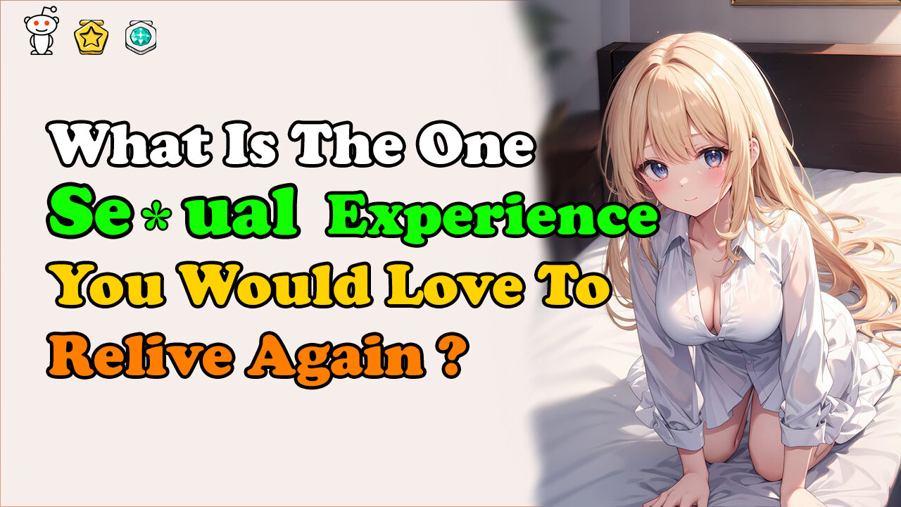 The One SE*UAL Experience You Would Love To Relive Again?