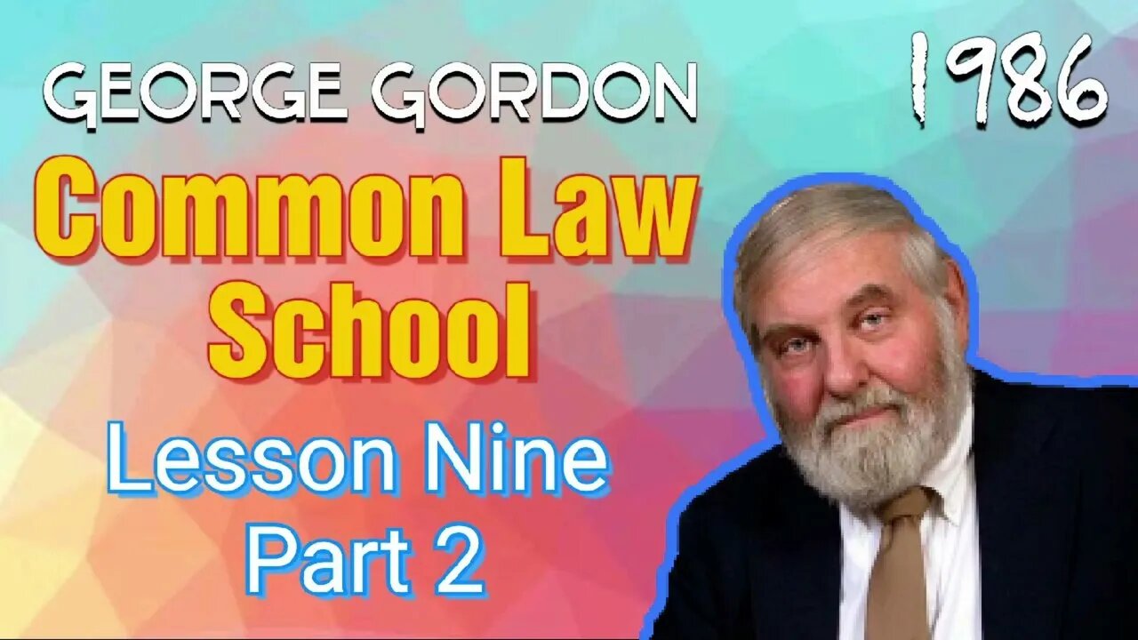 George Gordon Common Law School Lesson 9 Part 2