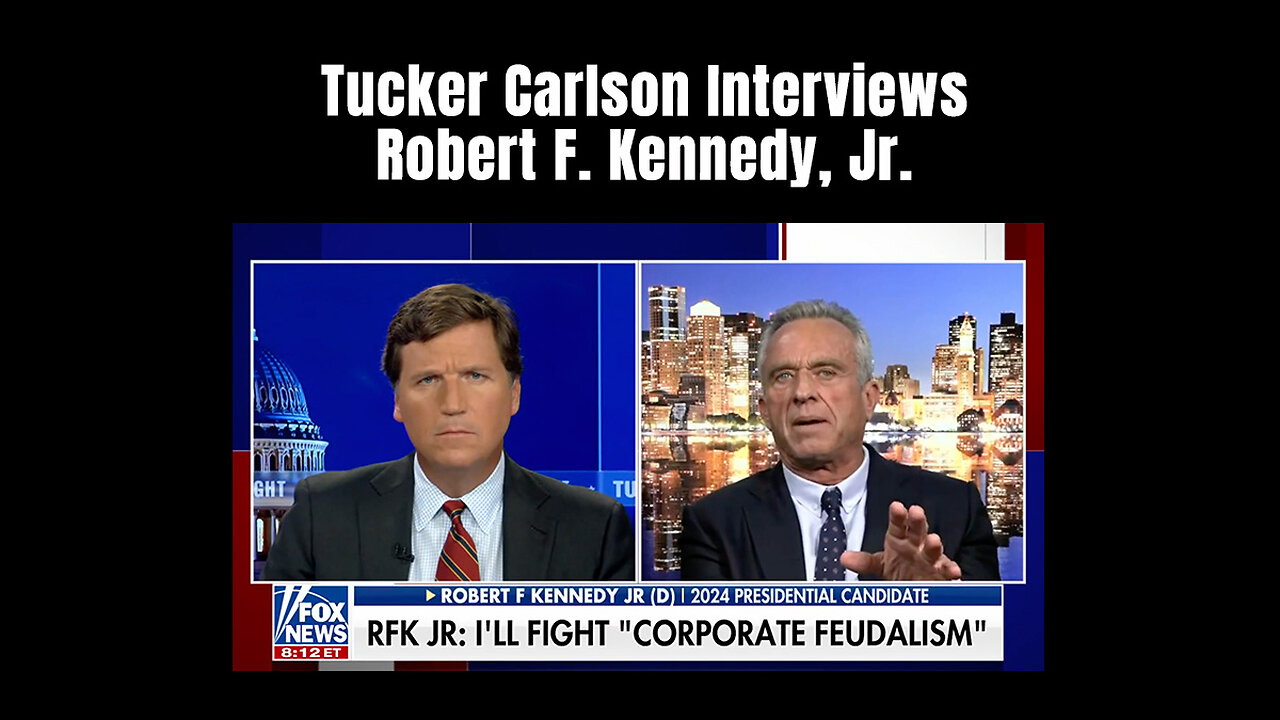 Tucker Carlson Interviews Robert F. Kennedy, Jr.