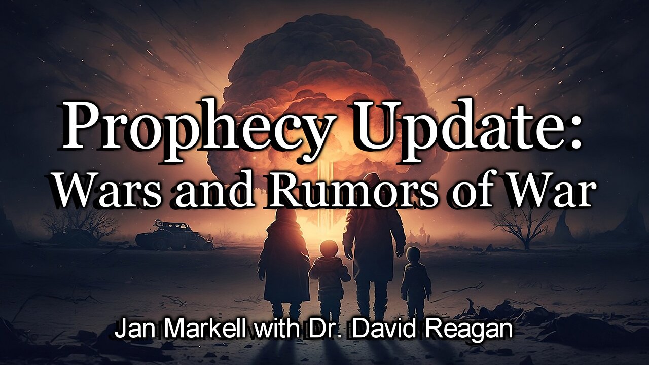 Prophecy Update: Wars and Rumors of War